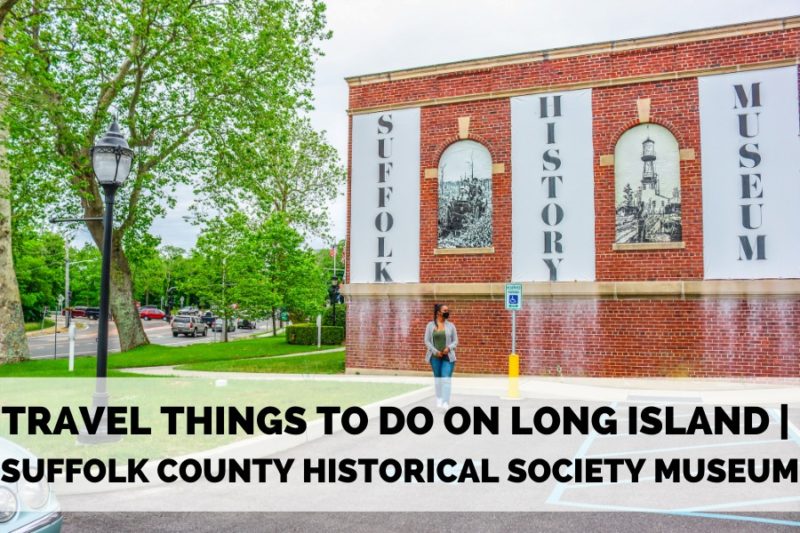 TRAVEL THINGS | SUFFOLK COUNTY HISTORICAL SOCIETY MUSEUM