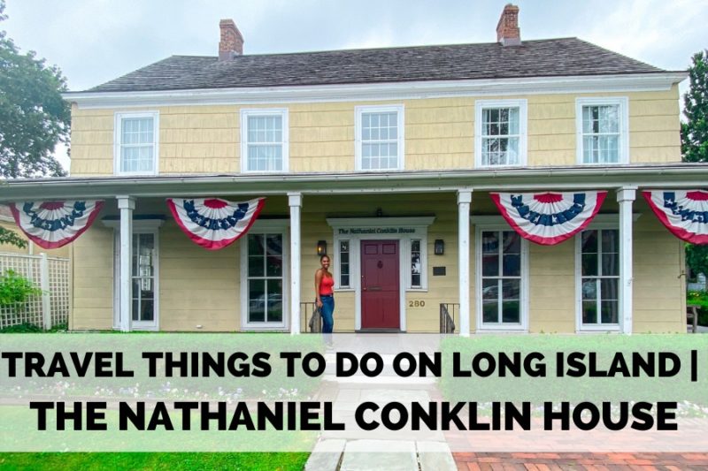 TRAVEL THINGS TO DO ON LONG ISLAND | THE NATHANIEL CONKLIN HOUSE